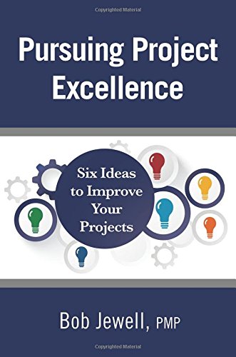 Pursuing Project Excellence: Six Ideas to Improve Your Projects