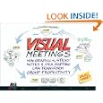 Visual Meetings: How Graphics, Sticky Notes and Idea Mapping Can Transform Group Productivity