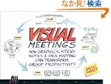 Visual Meetings: How Graphics, Sticky Notes and Idea Mapping Can Transform Group Productivity
