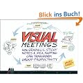 Visual Meetings: How Graphics, Sticky Notes and Idea Mapping Can Transform Group Productivity