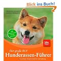 Der gro�e BLV Hunderassen-F�hrer: Aussehen, Eigenschaften und Haltung. Alle Rassen nach Gr��en geordnet