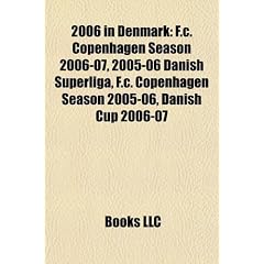 2006 in Denmark: F.C. Copenhagen Season 2006-07, 2005-06 Danish Superliga, F.C. Copenhagen Season 2005-06, Danish Cup 2006-07
