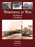 Worthing at war : the diary of C.F. Harriss