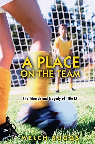 A Place on the Team: The Triumph and Tragedy of Title IX (Princeton Paperbacks) by Welch Suggs (2006-10-29)