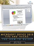 Microsoft Office 2010 Tips and Tricks: The How-To Guide