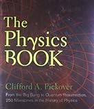 The Physics Book: From the Big Bang to Quantum Resurrection, 250 Milestones in the History of Physics (Sterling Milestones)