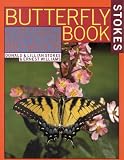 Stokes Butterfly Book : The Complete Guide to Butterfly Gardening, Identification, and Behavior