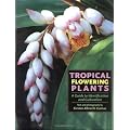 Tropical Flowering Plants: A Guide to Identification and Cultivation