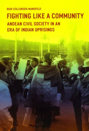 Fighting Like a Community: Andean Civil Society in an Era of Indian Uprisings Fighting Like a Community: Andean Civil Society in an Era of Indian Uprisings