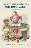 Liberty and American anti-imperialism, 1898-1909