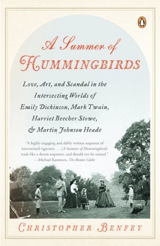 A Summer of Hummingbirds: Love, Art, and Scandal in the Intersecting Worlds of Emily Dickinson, Mark Twain , Harriet Beecher Stowe, and Martin Johnson Heade by Christopher Benfey (2009-03-31)