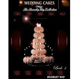 WEDDING CAKES: The Beverley Way Collection (Volume 1)