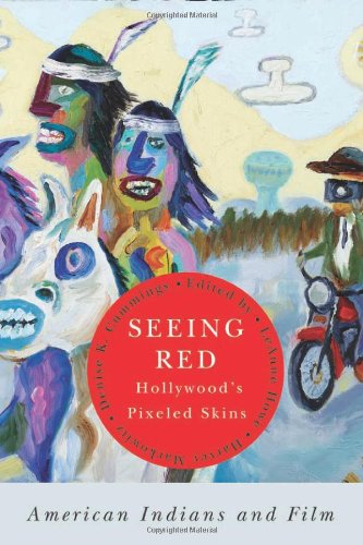 Seeing Red—Hollywood's Pixeled Skins: American Indians and Film (American Indian Studies)