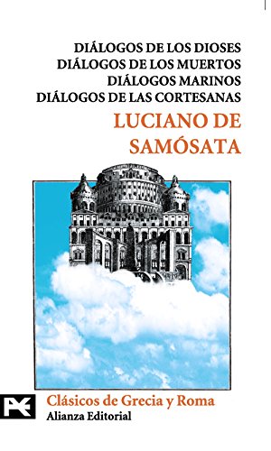 Dialogos De Los Dioses, Dialogos De Los Muertos, Dialogos Marinos, Dialogos De Las Cortesanas / Dialogues of the Gods, Dialogues of the Dead, Marine ... Court (Biblioteca Tematica) (Spanish Edition)