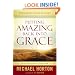 Putting Amazing Back into Grace: Embracing the Heart of the Gospel