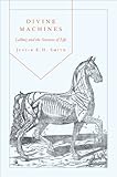 Divine machines : Leibniz and the sciences of life