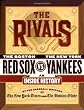 The Rivals: The New York Yankees vs. the Boston Red Sox---An Inside History