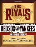 The Rivals: The New York Yankees vs. the Boston Red Sox---An Inside History