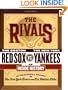 The Rivals: The New York Yankees vs. the Boston Red Sox---An Inside History