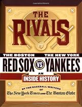 The Rivals: The New York Yankees vs. the Boston Red Sox---An Inside History
