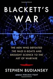 Blackett's War: The Men Who Defeated the Nazi U-Boats and Brought Science to the Art of Warfare