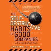 The Self-Destructive Habits of Good Companies...and How to Break Them | [Jagdish N. Sheth]