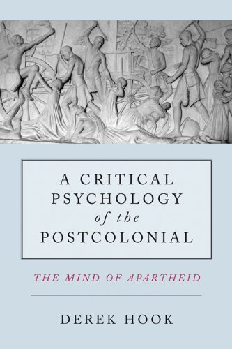 A Critical Psychology of the Postcolonial: The Mind of Apartheid