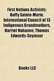 First Nations Activists: Buffy Sainte-Marie, International Council of 13 Indigenous Grandmothers, Harriet Nahanee, Thomas Edwards-Seymour