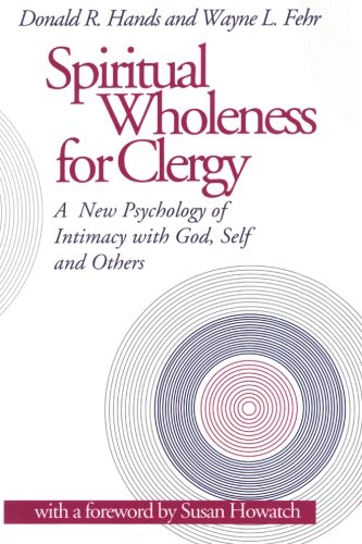 Spiritual Wholeness for Clergy: A New Psychology of Intimacy With God, Self and Others