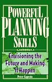 Powerful Planning Skills: Envisioning the Future and Making it Happen