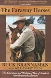 The Faraway Horses: The Adventures and Wisdom of One of America's Most Renowned Horsemen