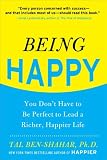 Being Happy: You Don't Have to Be Perfect to Lead a Richer, Happier Life