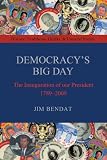 Democracy's Big Day: The Inauguration of our President 1789-2009