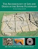 The archaeology of life and death in the Boyne floodplain : the linear landscape of the M4, Kinnegad-Enfield-Kilcock motorway