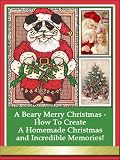 Homemade Christmas - How To Start a Family Tradition and Build Incredible Memories!