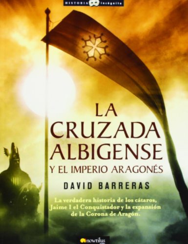 La cruzada Albigense y el Imperio Aragon s (Historia Incognita) (Spanish Edition)