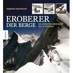 Eroberer der Berge: Die gr��ten Abenteuer des Alpinismus