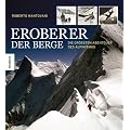 Eroberer der Berge: Die gr��ten Abenteuer des Alpinismus