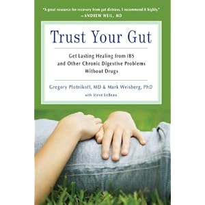 Trust Your Gut: Heal from IBS and Other Chronic Stomach Problems Without Drugs
