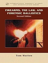 Firearms, the Law, and Forensic Ballistics, Second Edition (International Forensic Science and Investigation)