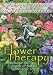 Flower Therapy: Welcome the Angels of Nature into Your Life