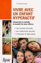 Vivre avec un enfant hyperactif : Le guide indispensable aux parents et aux enseignants confrontés à l'hyperactivité