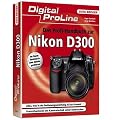 Digital ProLine Das Profihandbuch zur Nikon D300