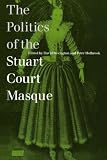 Buy : The Politics of the Stuart Court Masque