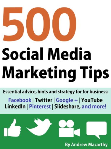 500 Social Media Marketing Tips: Essential advice, hints and strategy for business: Facebook, Twitter, Google+, YouTube, LinkedIn, Pinterest, Slideshare, and more!