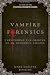 Vampire Forensics: Uncovering the Origins of an Enduring Legend cover image