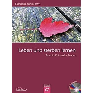 Leben und sterben lernen: Trost in Zeiten der Trauer