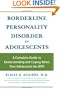Borderline Personality Disorder in Adolescents: A Complete Guide to Understanding and Coping When Your Adolescent Has BPD