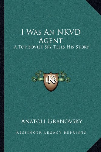 I Was an Nkvd Agent: A Top Soviet Spy Tells His Story (Kessinger Legacy Reprints)