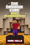 The Obsidian Cube (Book 1): An Unknown Past (An Unofficial Minecraft Book for Kids Ages 9 -12) (Volume 1)